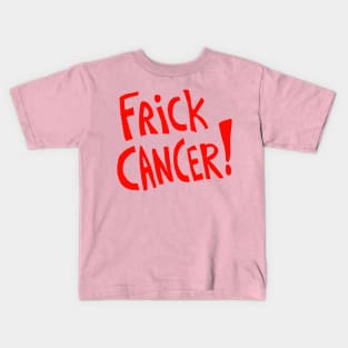 Frick Cancer! (Red text) Kids T-Shirt